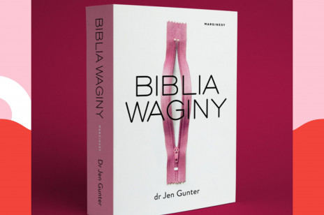[KSIĄŻKA TYGODNIA] „Biblia waginy” dr Jen Gunter. Znajdziesz w niej odpowiedź na każde pytanie, jakie chciałabyś zadać idealnemu ginekologowi