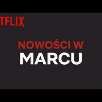 Nowości na Netflix - marzec 2019