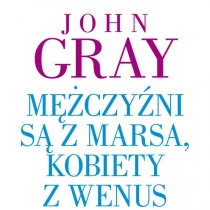 John Gray: „Mężczyźni są z Marsa, kobiety z Wenus”