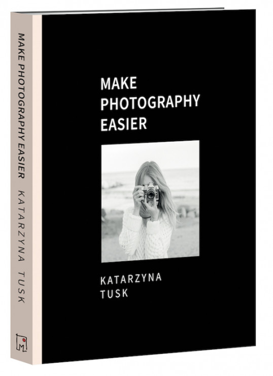 „Make Photography Easier” - nowa książka Kasi Tusk.