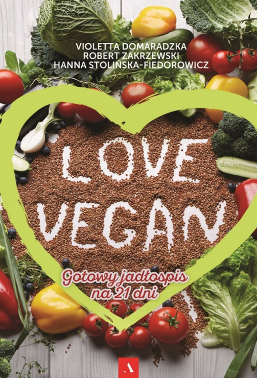 „Love vegan. Gotowy jadłospis na 21 dni”, Violetta Domaradzka, Robert Zakrzewski, Hanna Stolińska-Fiedorowicz