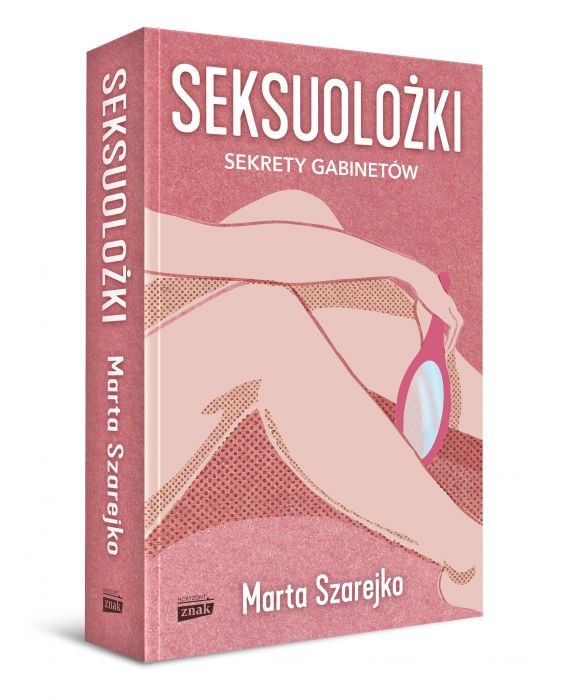 Książka „Seksuolożki” autorstwa Marty Szarejko ukazała się nakładem wydawnictwa Znak Horyzont, 39,90 zł.