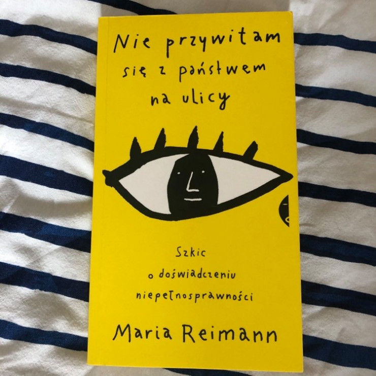 Joanna Łazarz, zastępczyni redaktor naczelnej GLAMOUR: „Nie przywitam się z państwem na ulicy. Szkic o doświadczeniu niepełnosprawności” Maria Reimann